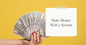 how to make money with a system
